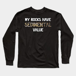 Funny - My Rocks Have Sedimental Value - Geology Long Sleeve T-Shirt